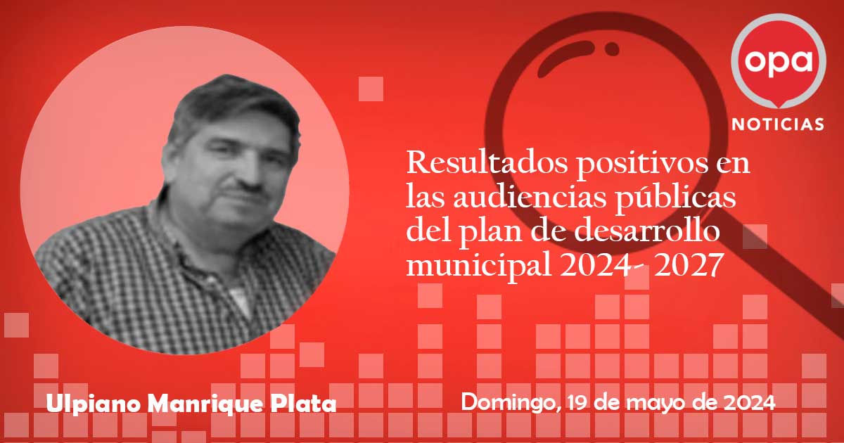 Resultados positivos en las audiencias públicas del plan de desarrollo municipal 2024- 2027