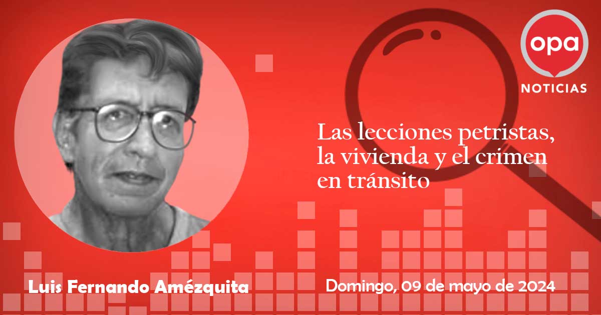 Las lecciones petristas, la vivienda y el crimen en tránsito